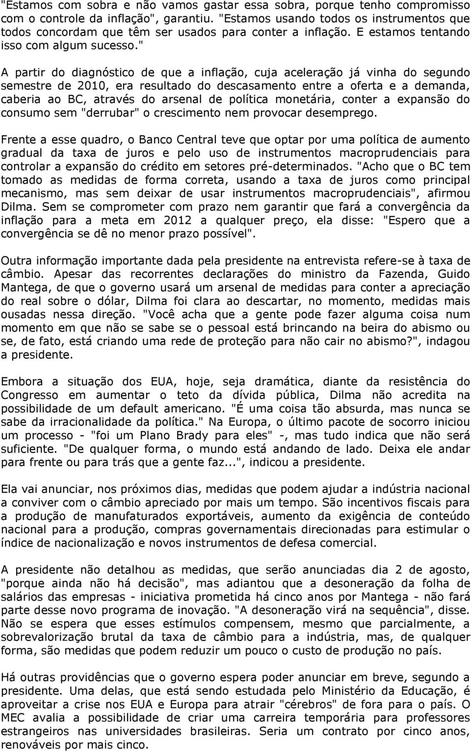 " A partir do diagnóstico de que a inflação, cuja aceleração já vinha do segundo semestre de 2010, era resultado do descasamento entre a oferta e a demanda, caberia ao BC, através do arsenal de