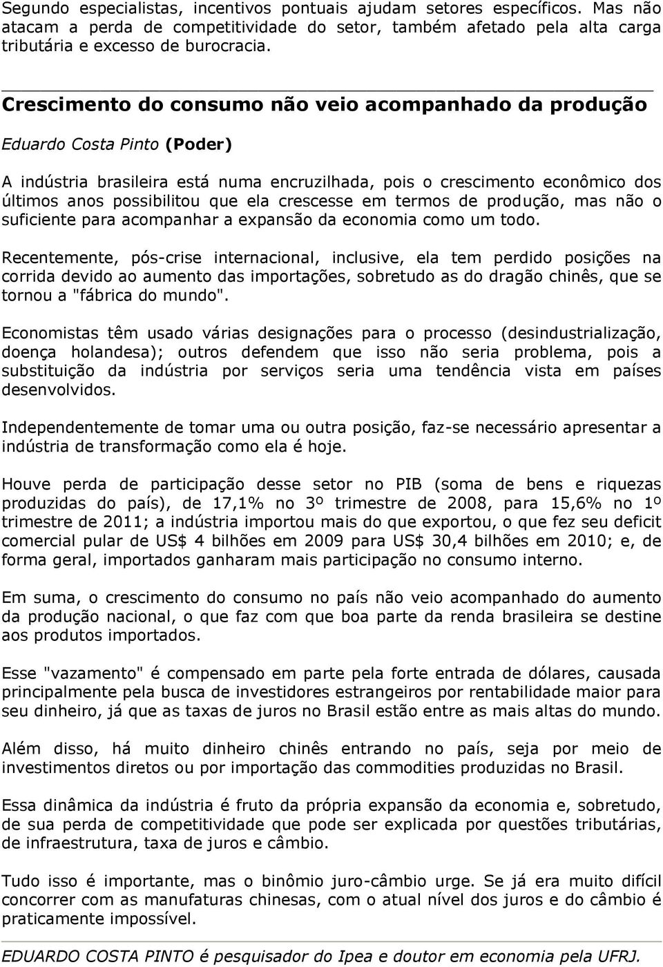 crescesse em termos de produção, mas não o suficiente para acompanhar a expansão da economia como um todo.