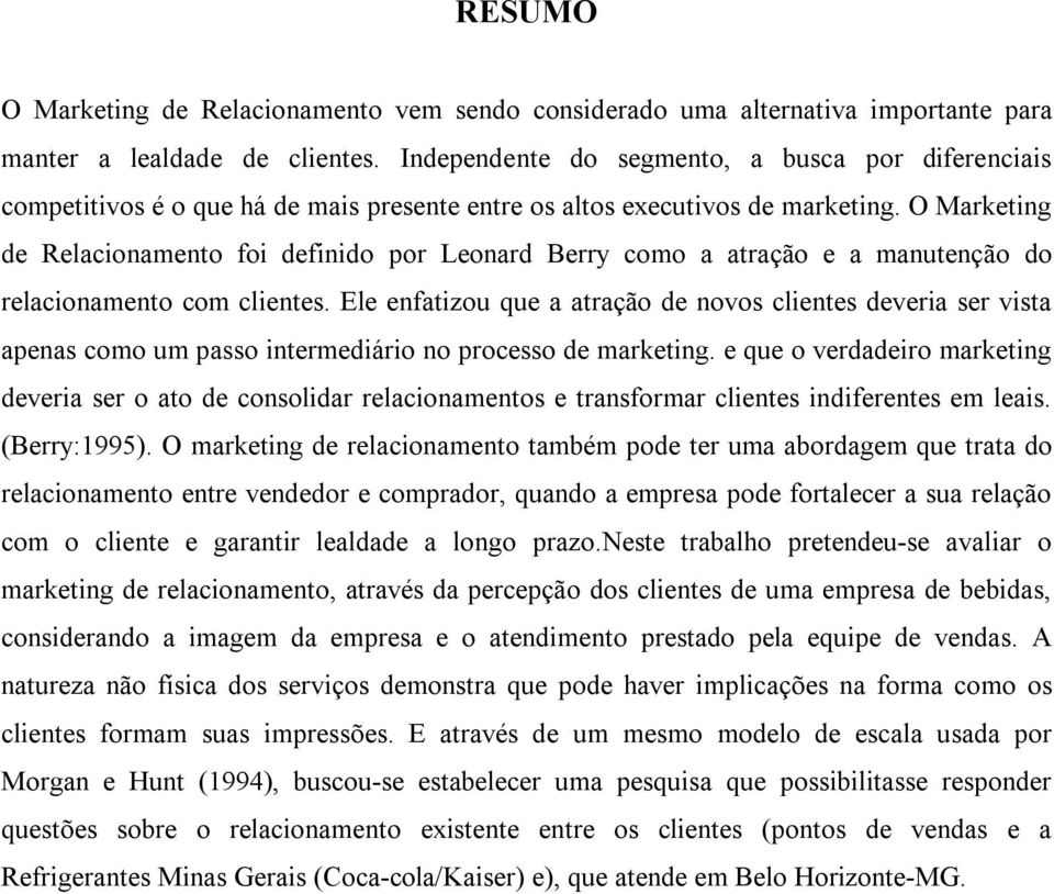 O Marketing de Relacionamento foi definido por Leonard Berry como a atração e a manutenção do relacionamento com clientes.