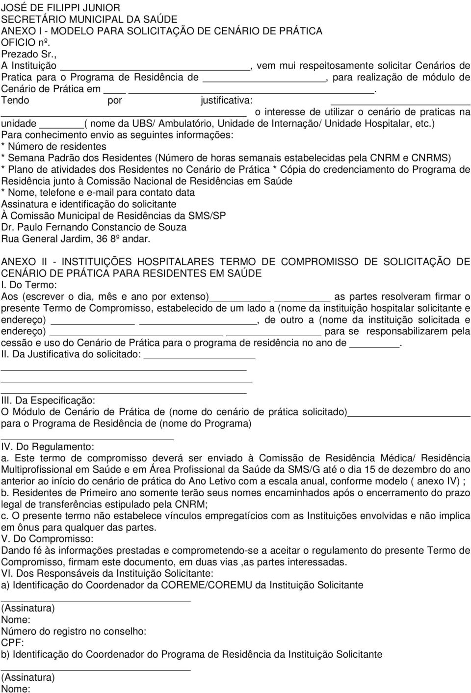 Tendo por justificativa: o interesse de utilizar o cenário de praticas na unidade ( nome da UBS/ Ambulatório, Unidade de Internação/ Unidade Hospitalar, etc.