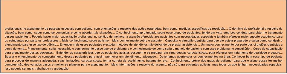 .. O conhecimento aprofundado sobre esse grupo de pacientes, tendo em vista uma boa conduta para obter no tratamento desses pacientes.