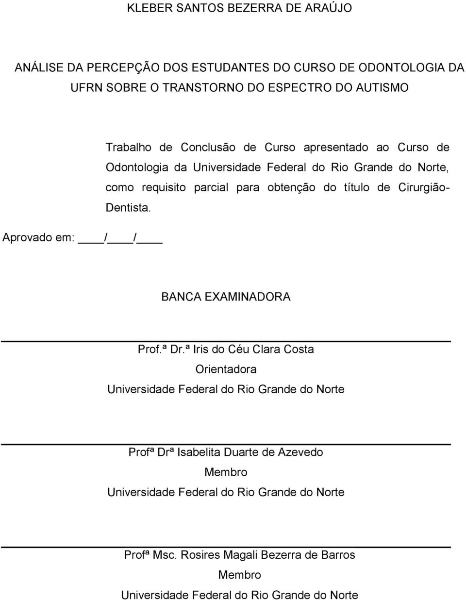 Cirurgião- Dentista. Aprovado em: / / BANCA EXAMINADORA Prof.ª Dr.