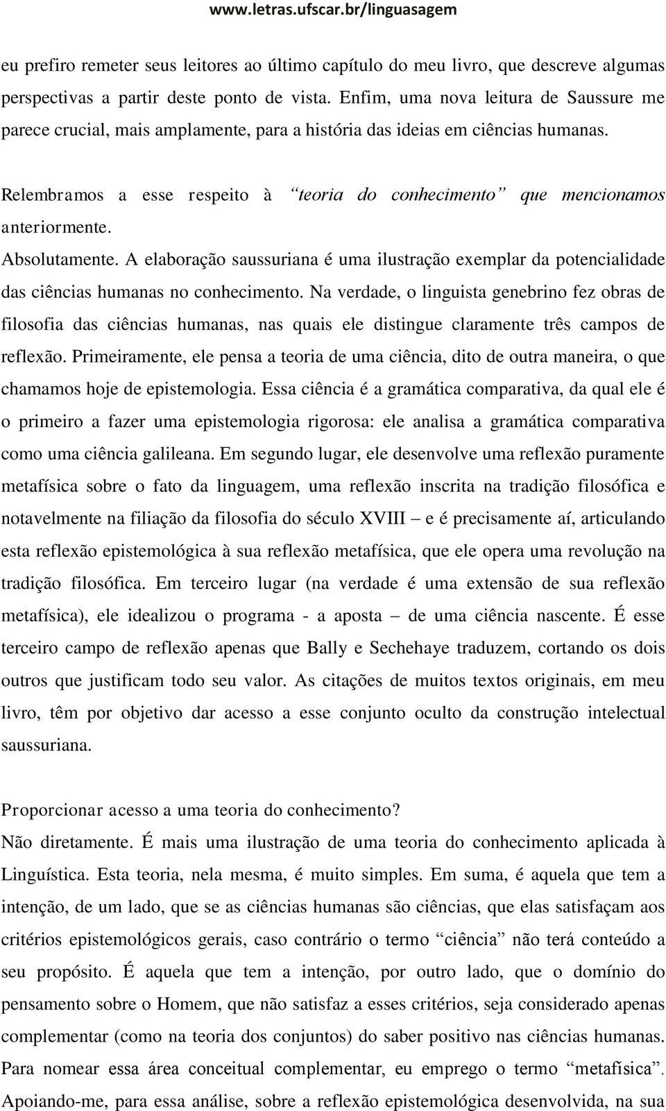 Relembramos a esse respeito à teoria do conhecimento que mencionamos anteriormente. Absolutamente.