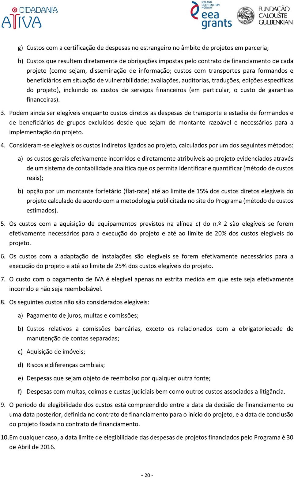 incluindo os custos de serviços financeiros (em particular, o custo de garantias financeiras). 3.