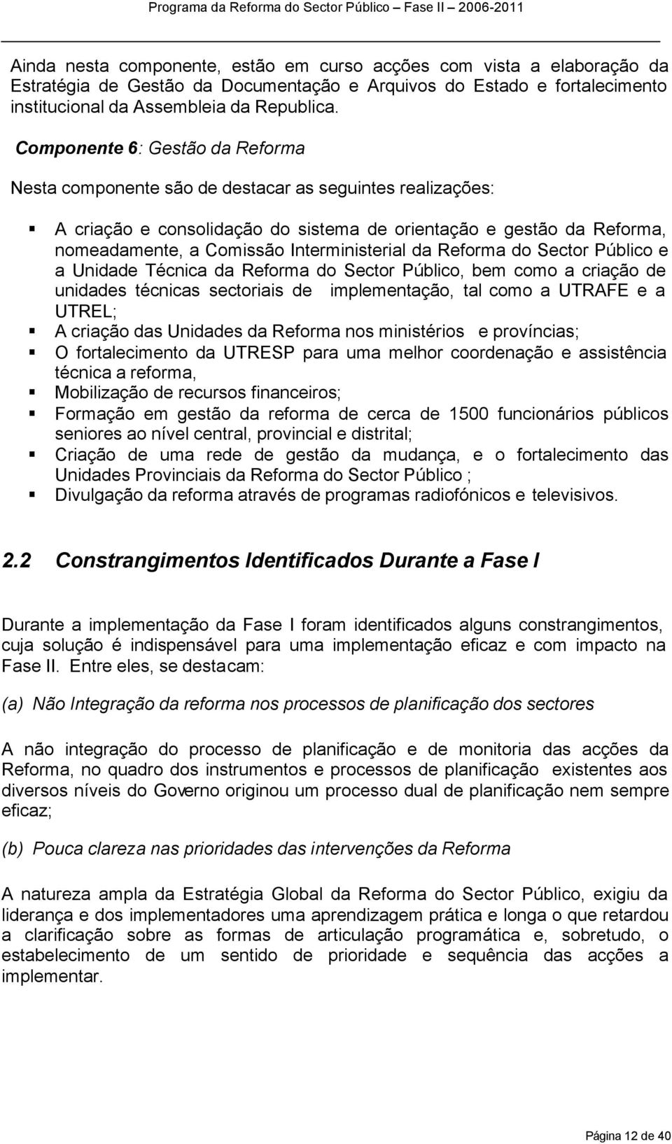 Interministerial da Reforma do Sector Público e a Unidade Técnica da Reforma do Sector Público, bem como a criação de unidades técnicas sectoriais de implementação, tal como a UTRAFE e a UTREL; A