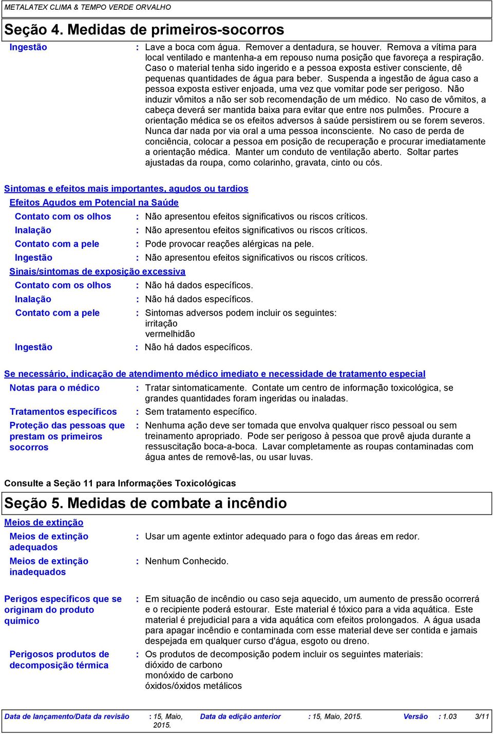 Caso o material tenha sido ingerido e a pessoa exposta estiver consciente, dê pequenas quantidades de água para beber.