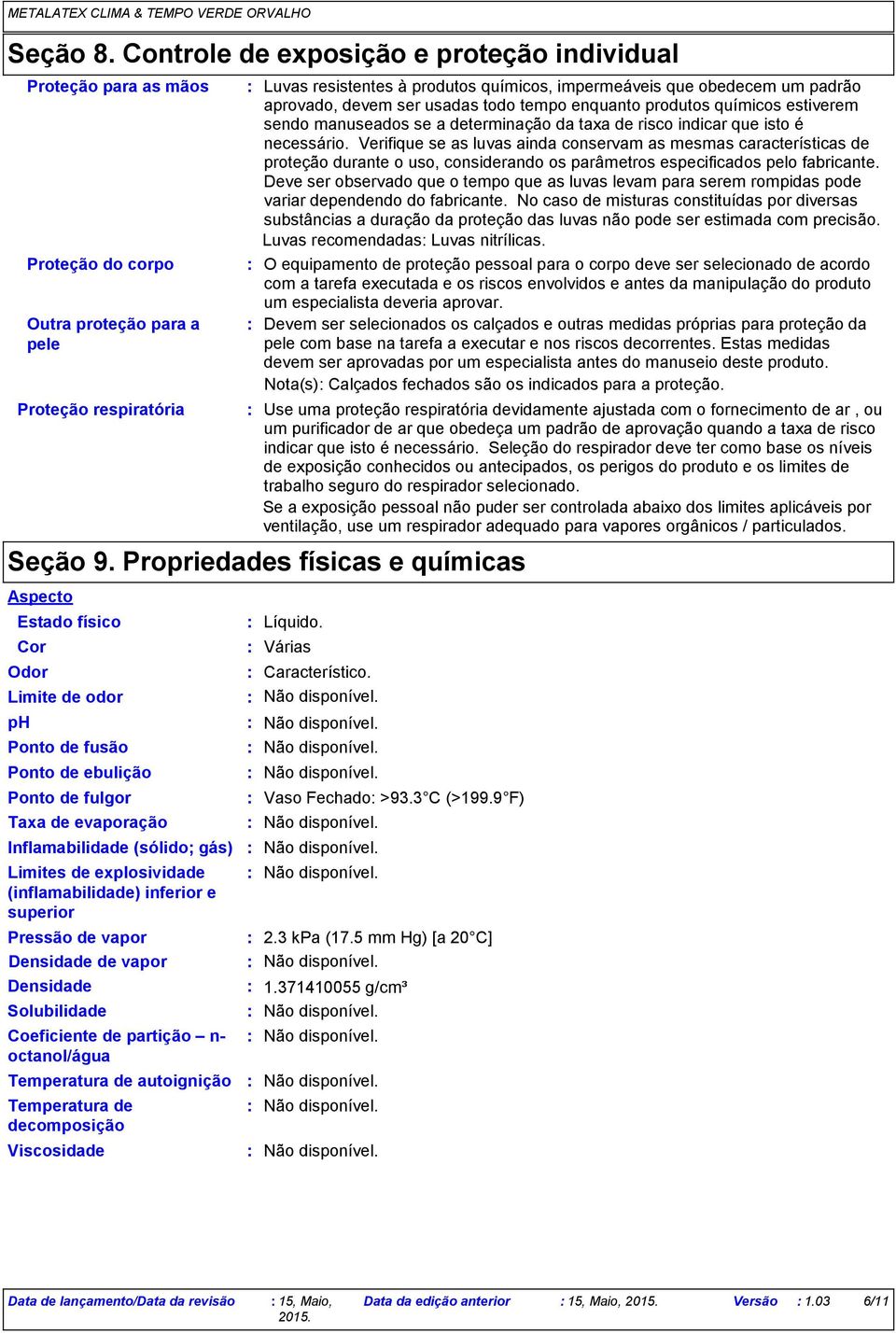 um padrão aprovado, devem ser usadas todo tempo enquanto produtos químicos estiverem sendo manuseados se a determinação da taxa de risco indicar que isto é necessário.