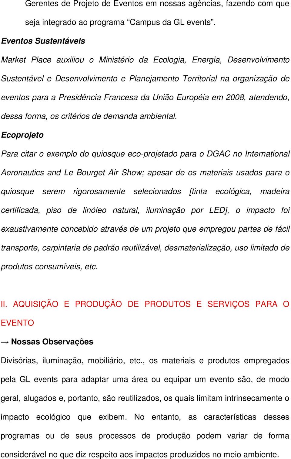 Francesa da União Européia em 2008, atendendo, dessa forma, os critérios de demanda ambiental.