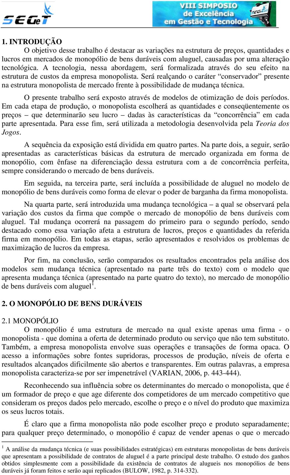 Será realçando o caráter conservador presente na estrutura monopolista de mercado frente à possibilidade de mudança técnica.