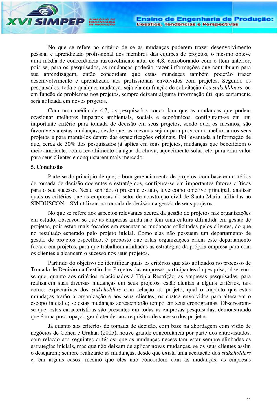 mundaças também poderão trazer desemvolvimento e aprendizado aos profissionais envolvidos com projetos.