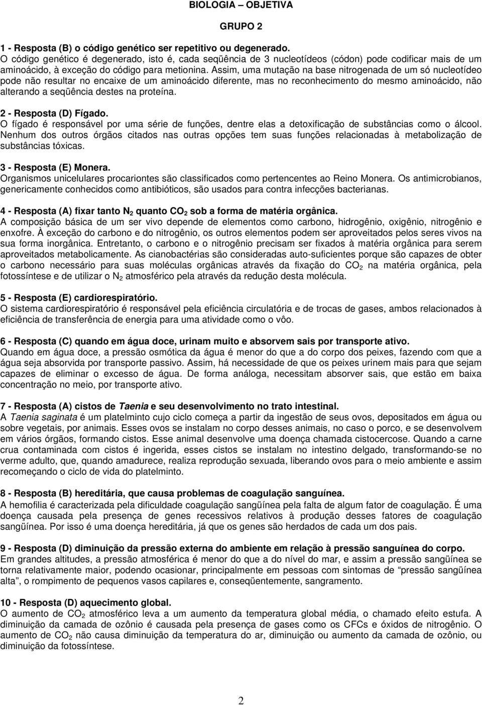 Assim, uma mutação na base nitrogenada de um só nucleotídeo pode não resultar no encaixe de um aminoácido diferente, mas no reconhecimento do mesmo aminoácido, não alterando a seqüência destes na