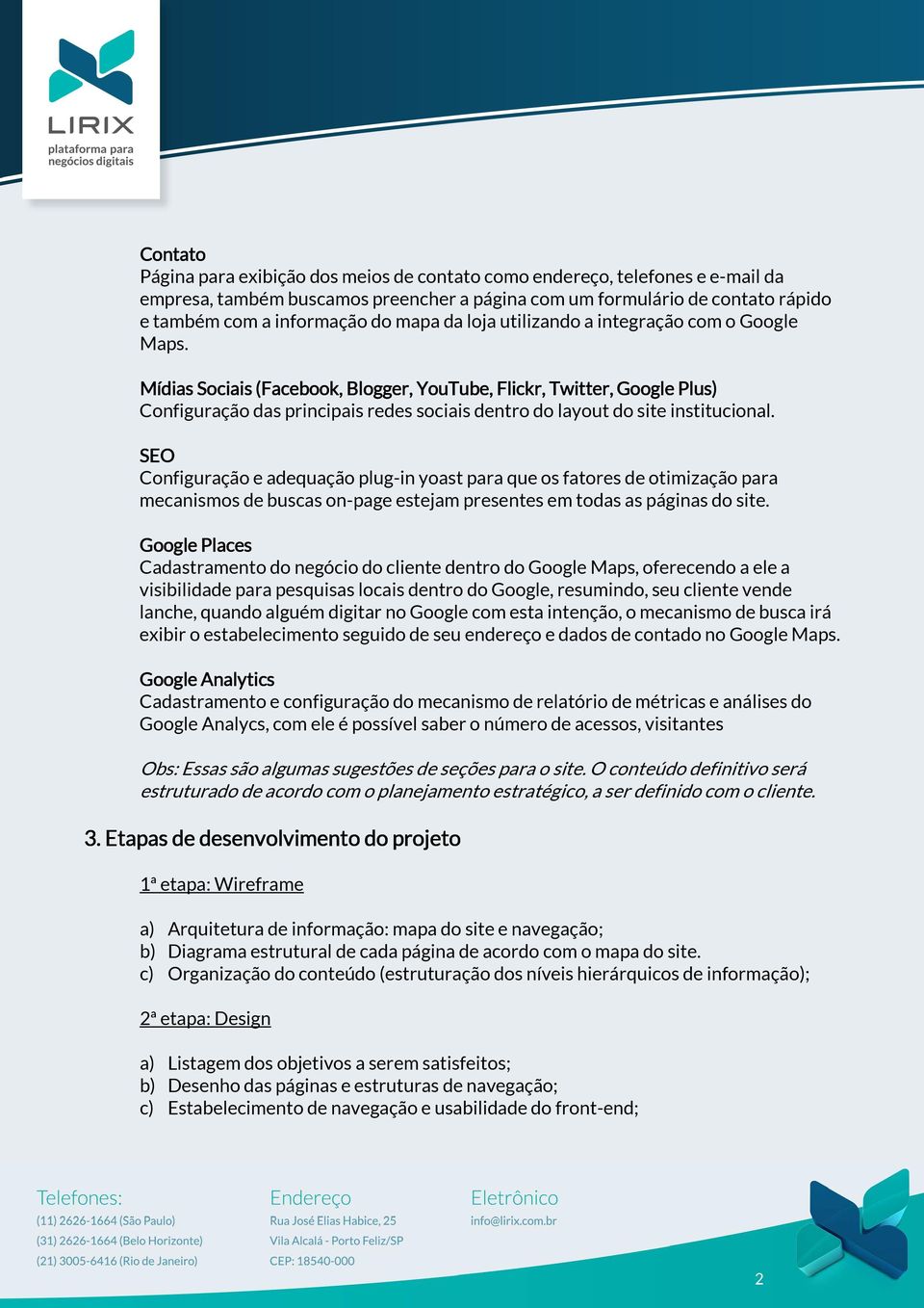 Mídias Sociais (Facebook, Blogger, YouTube, Flickr, Twitter, Google Plus) Configuração das principais redes sociais dentro do layout do site institucional.