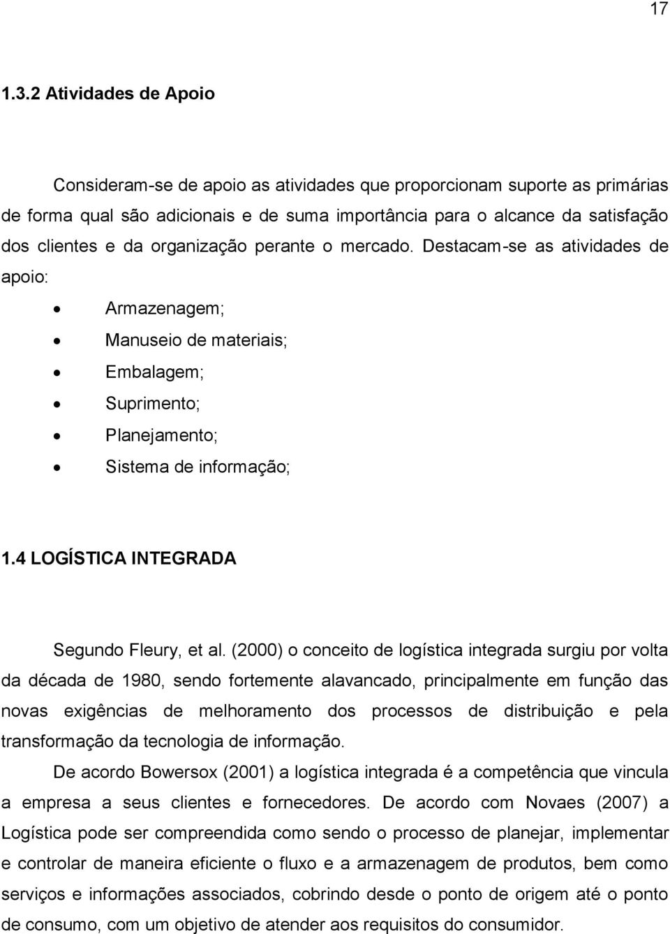 organização perante o mercado. Destacam-se as atividades de apoio: Armazenagem; Manuseio de materiais; Embalagem; Suprimento; Planejamento; Sistema de informação; 1.