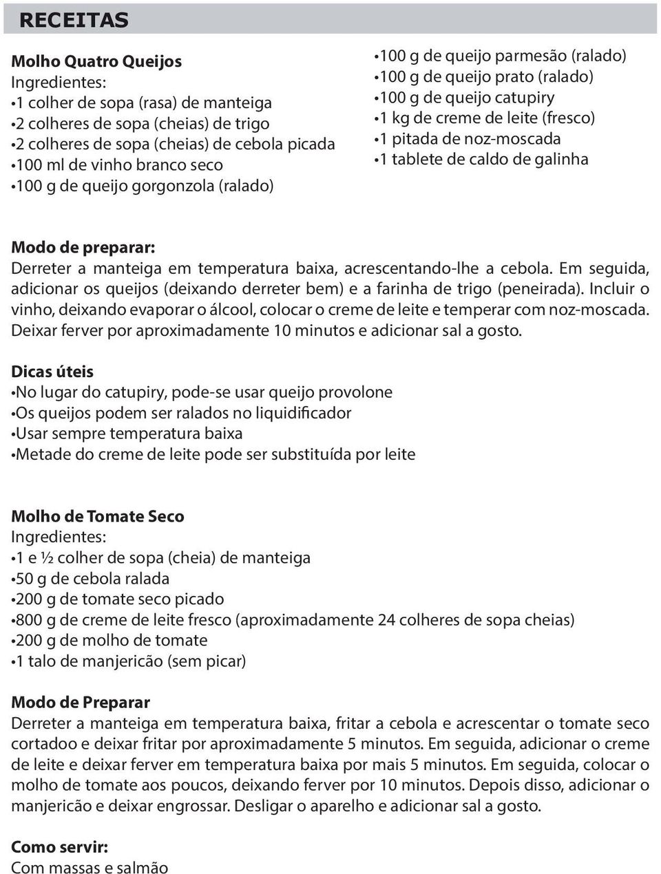 galinha Modo de preparar: Derreter a manteiga em temperatura baixa, acrescentando-lhe a cebola. Em seguida, adicionar os queijos (deixando derreter bem) e a farinha de trigo (peneirada).