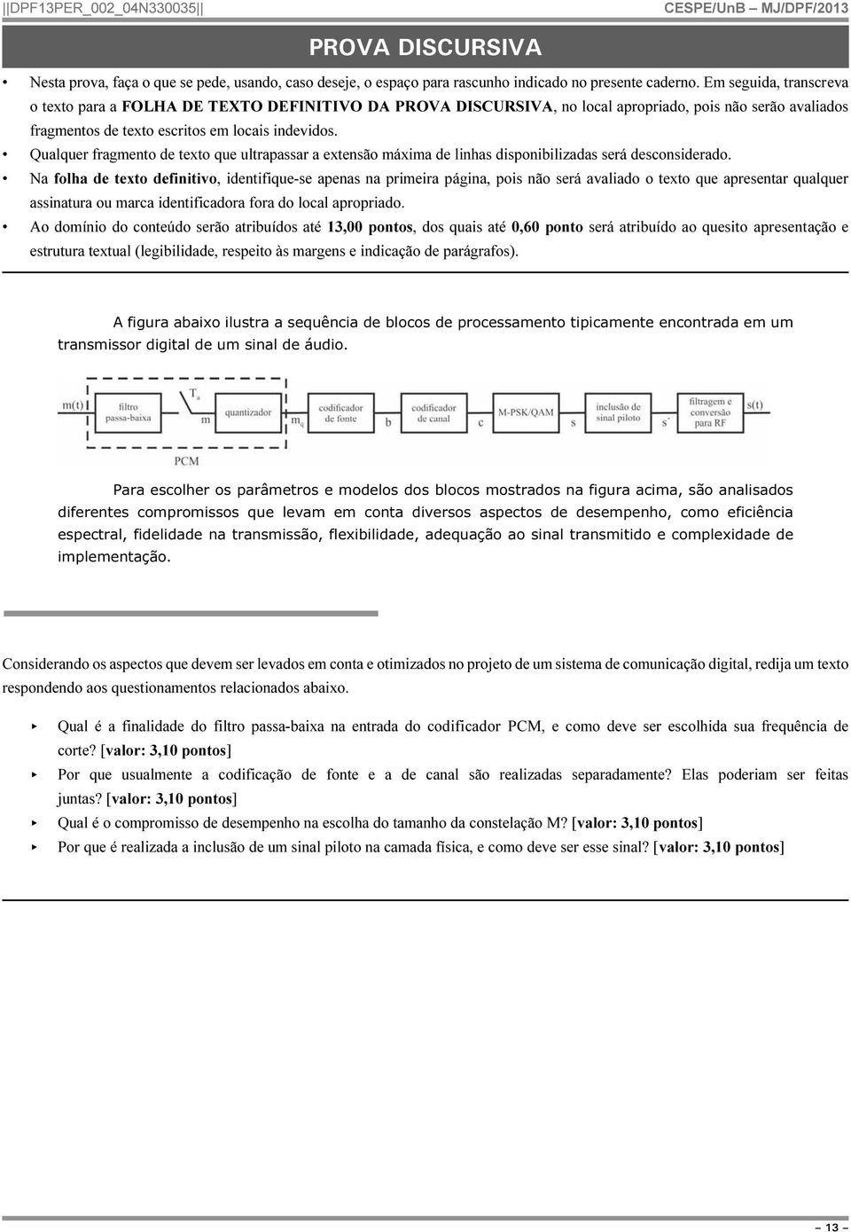 Qualquer fragmento de texto que ultrapassar a extensão máxima de linhas disponibilizadas será desconsiderado.