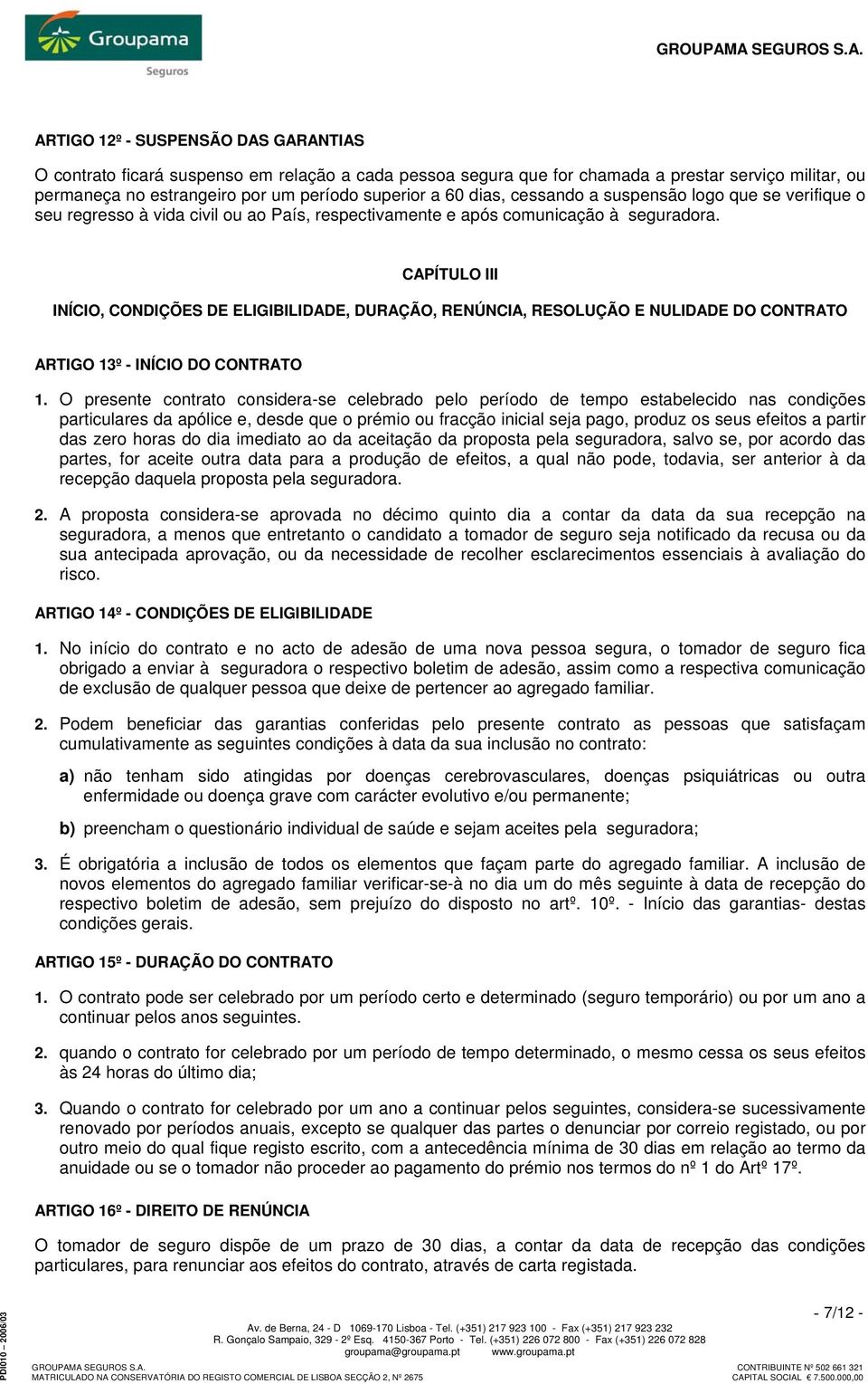 CAPÍTULO III INÍCIO, CONDIÇÕES DE ELIGIBILIDADE, DURAÇÃO, RENÚNCIA, RESOLUÇÃO E NULIDADE DO CONTRATO ARTIGO 13º - INÍCIO DO CONTRATO 1.