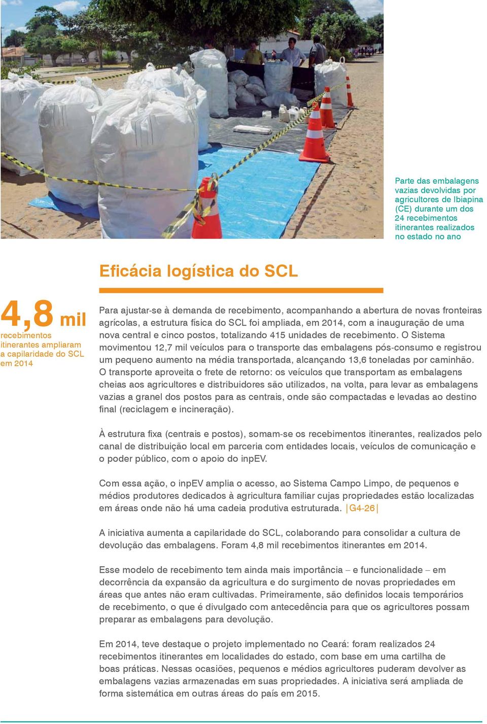 física do SCL foi ampliada, em 2014, com a inauguração de uma nova central e cinco postos, totalizando 415 unidades de recebimento.