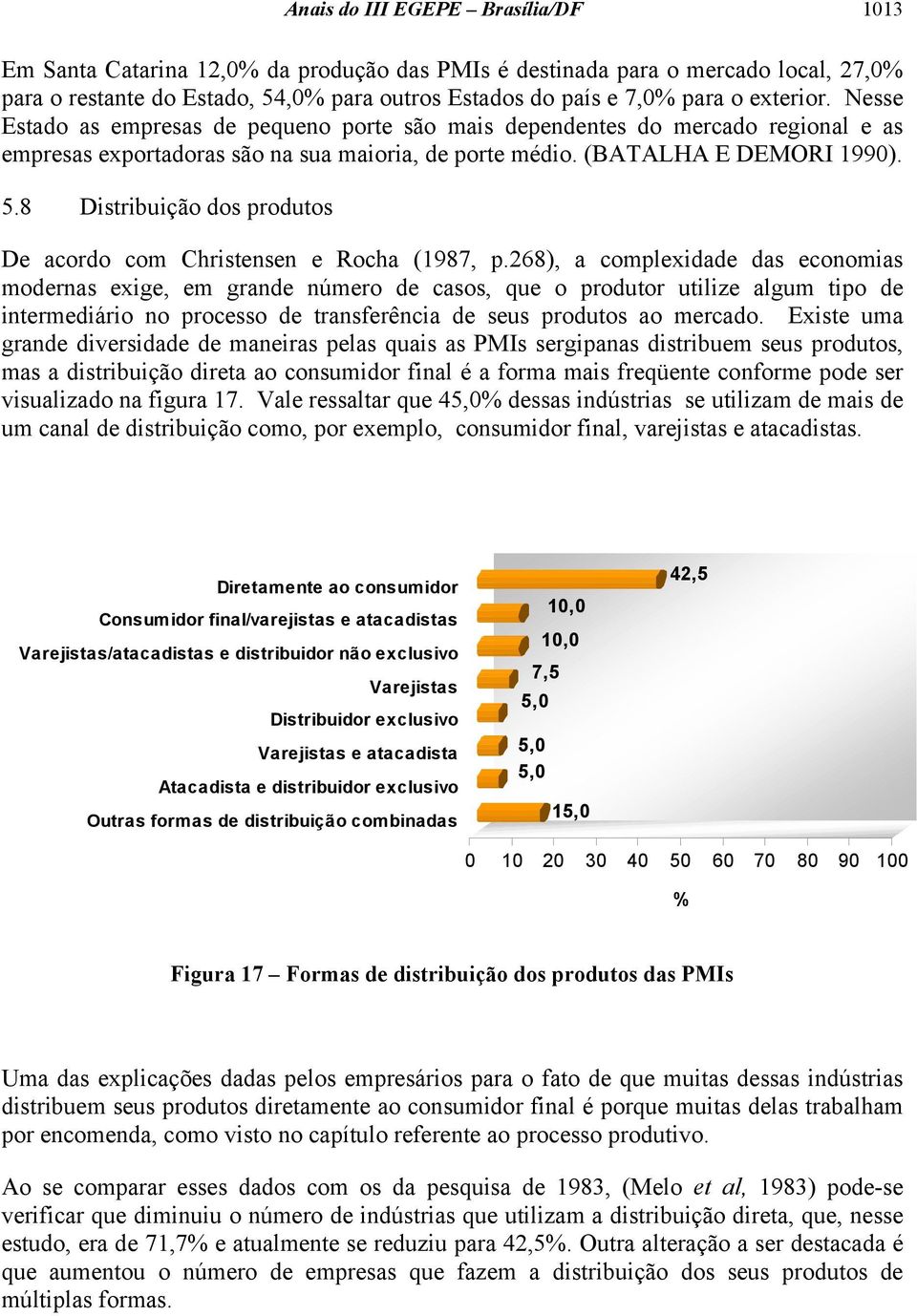 8 Distribuição dos produtos De acordo com Christensen e Rocha (1987, p.