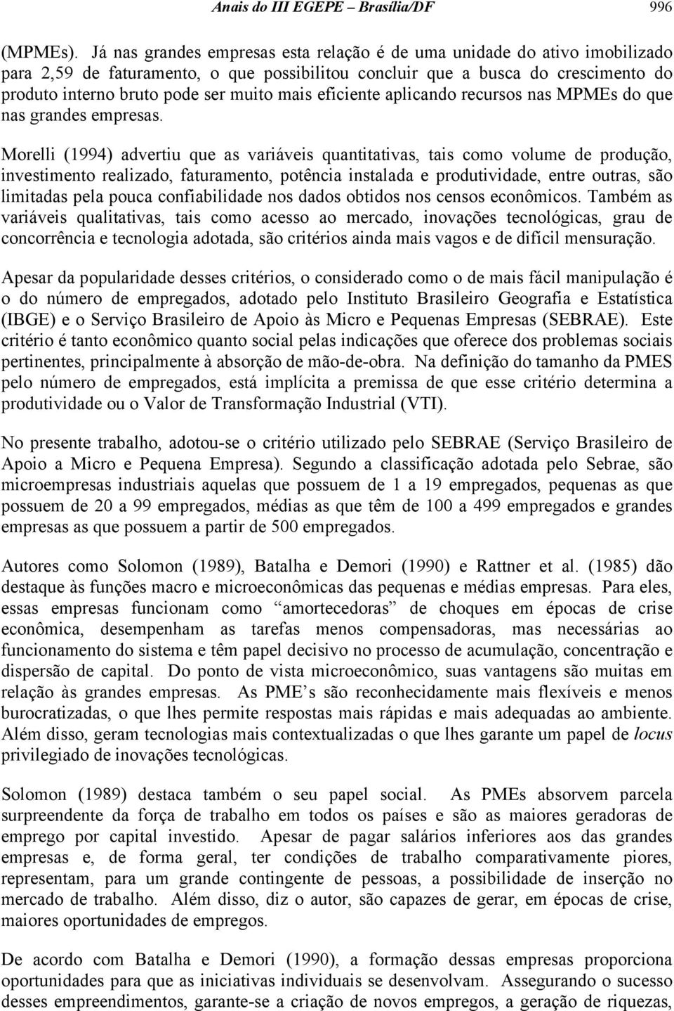 mais eficiente aplicando recursos nas MPMEs do que nas grandes empresas.