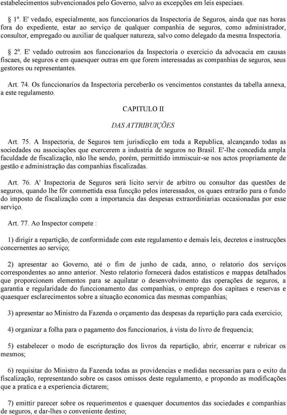 empregado ou auxiliar de qualquer natureza, salvo como delegado da mesma Inspectoria. 2º.