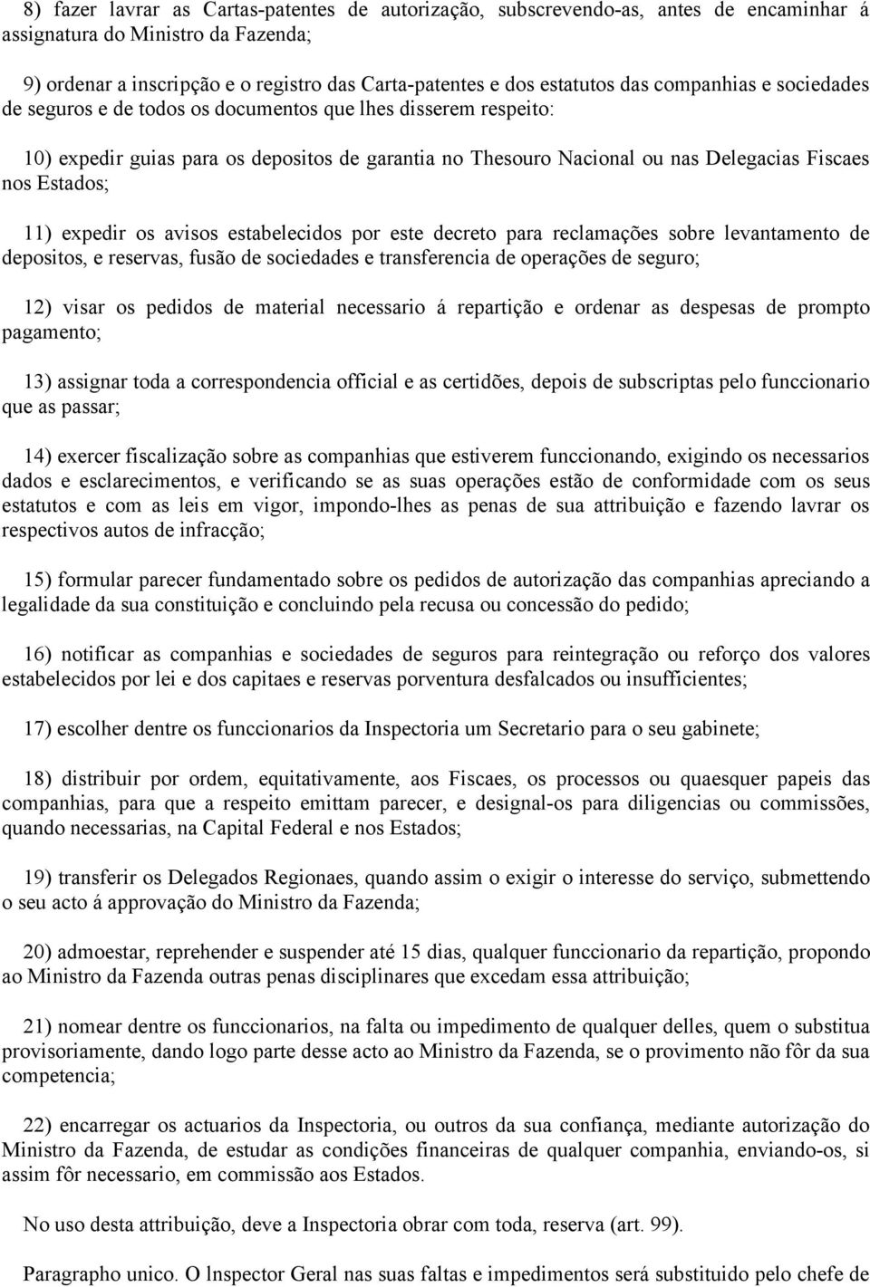 11) expedir os avisos estabelecidos por este decreto para reclamações sobre levantamento de depositos, e reservas, fusão de sociedades e transferencia de operações de seguro; 12) visar os pedidos de