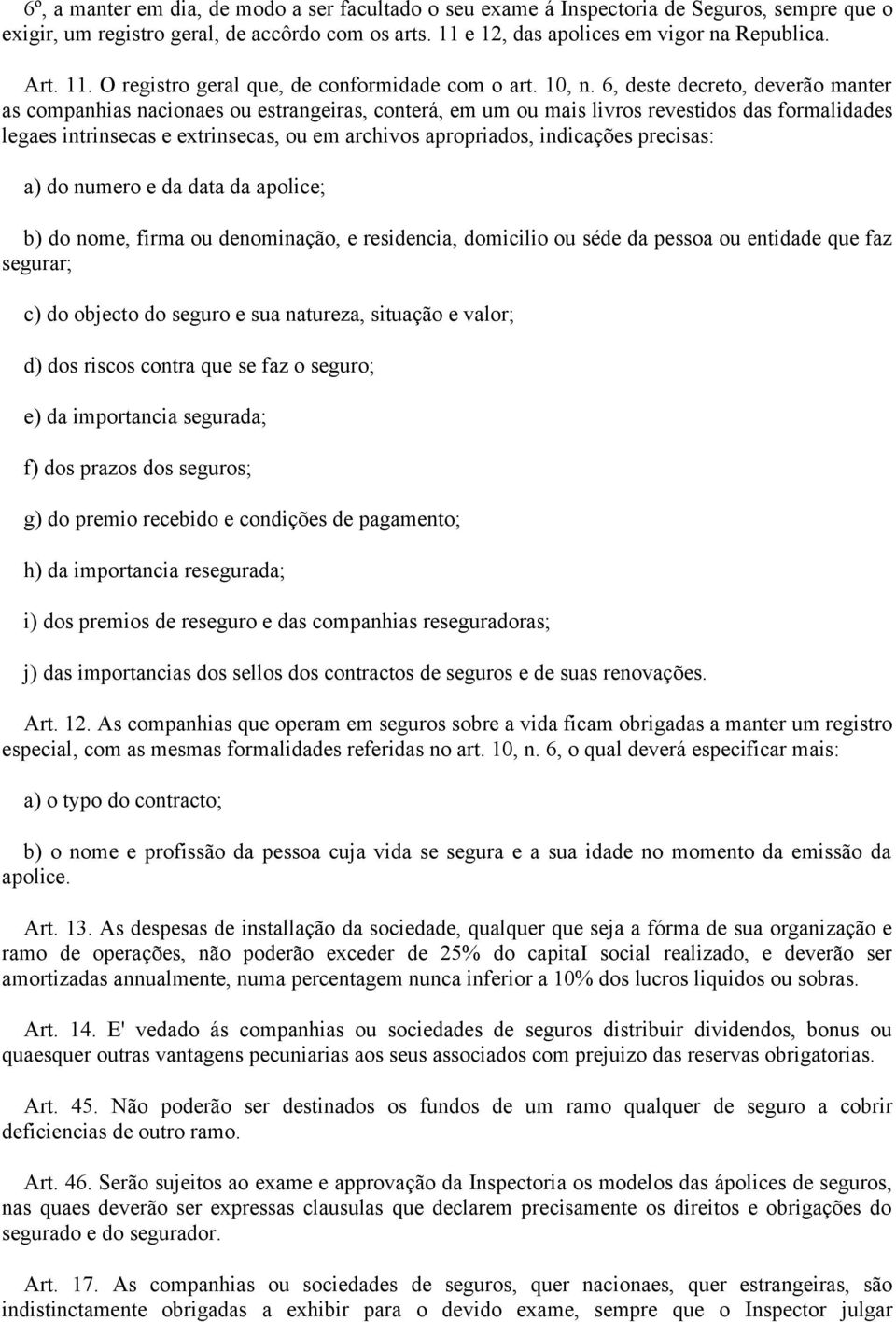 6, deste decreto, deverão manter as companhias nacionaes ou estrangeiras, conterá, em um ou mais livros revestidos das formalidades legaes intrinsecas e extrinsecas, ou em archivos apropriados,