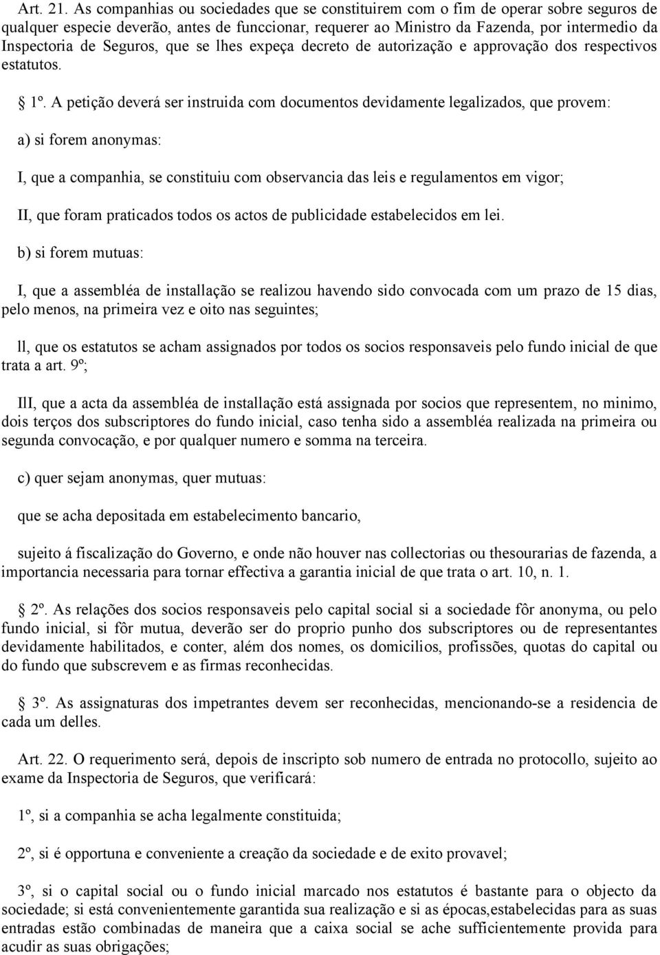 Seguros, que se lhes expeça decreto de autorização e approvação dos respectivos estatutos. 1º.