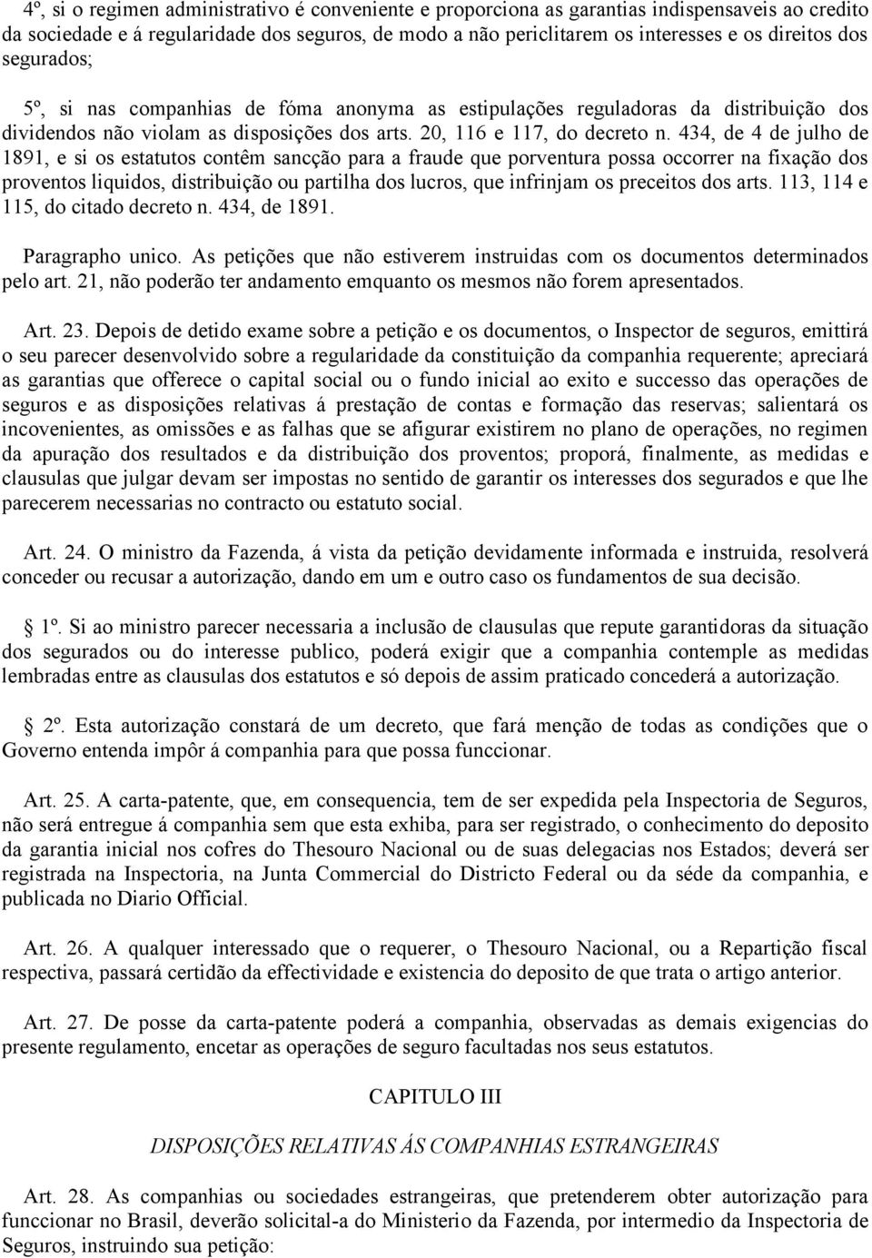 434, de 4 de julho de 1891, e si os estatutos contêm sancção para a fraude que porventura possa occorrer na fixação dos proventos liquidos, distribuição ou partilha dos lucros, que infrinjam os