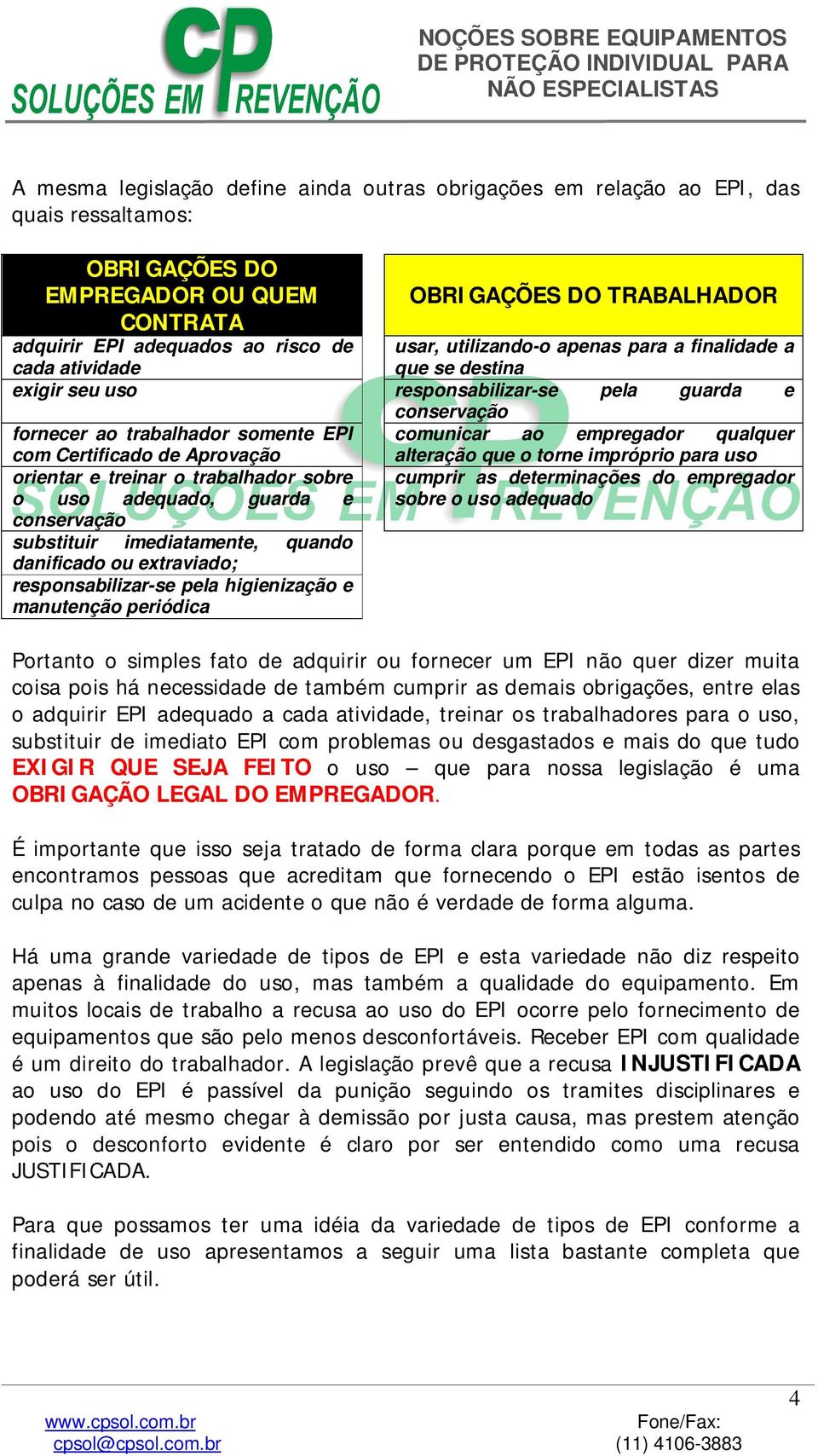 qualquer com Certificado de Aprovação orientar e treinar o trabalhador sobre o uso adequado, guarda e conservação substituir imediatamente, quando danificado ou extraviado; responsabilizar-se pela