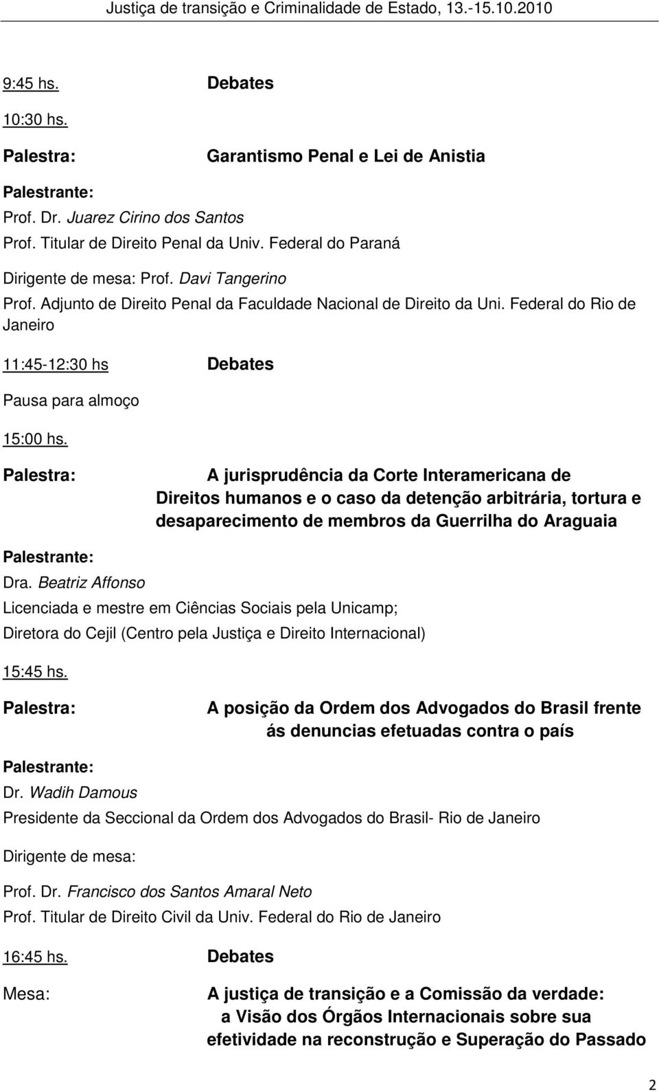 A jurisprudência da Corte Interamericana de Direitos humanos e o caso da detenção arbitrária, tortura e desaparecimento de membros da Guerrilha do Araguaia Dra.