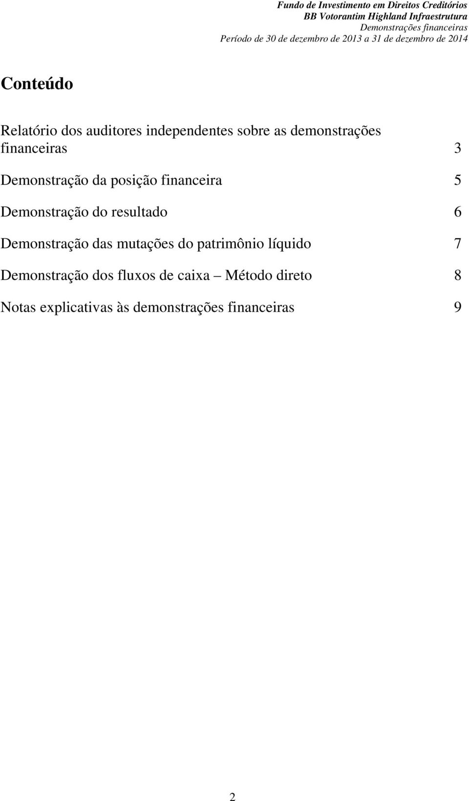 resultado 6 Demonstração das mutações do patrimônio líquido 7 Demonstração