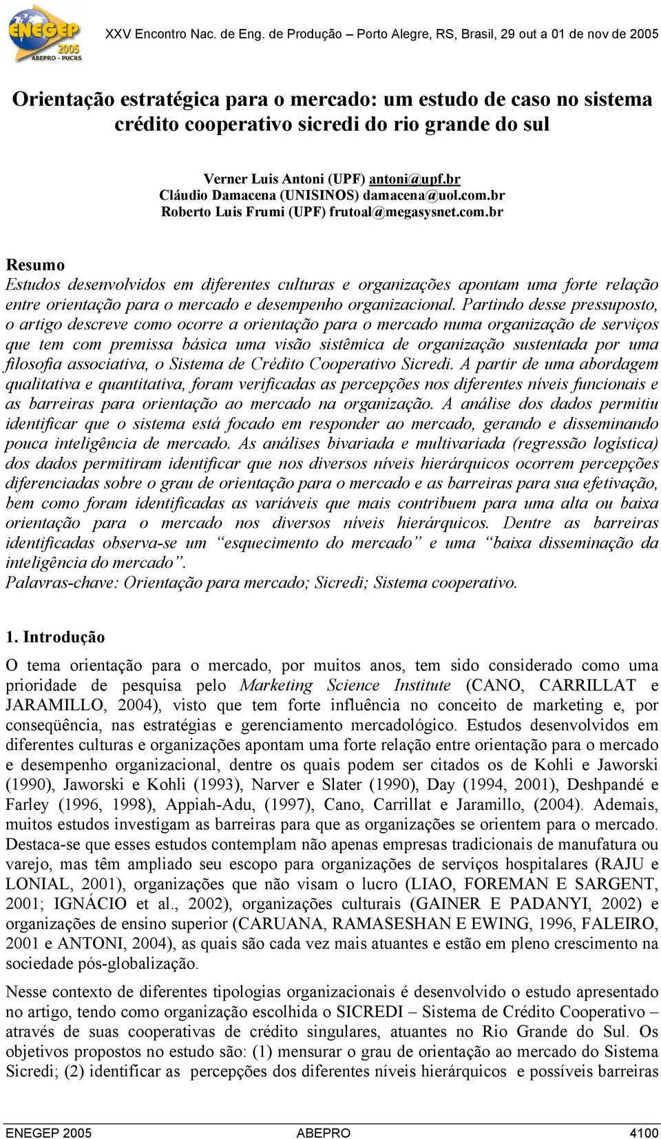 Partindo desse pressuposto, o artigo descreve como ocorre a orientação para o mercado numa organização de serviços que tem com premissa básica uma visão sistêmica de organização sustentada por uma