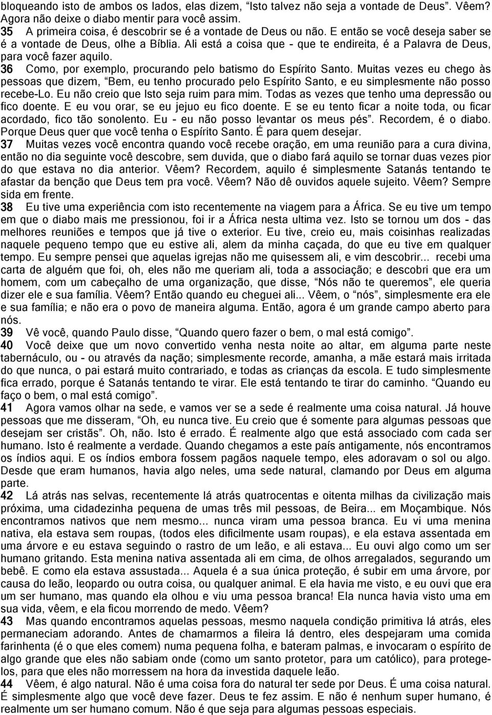 Ali está a coisa que - que te endireita, é a Palavra de Deus, para você fazer aquilo. 36 Como, por exemplo, procurando pelo batismo do Espírito Santo.