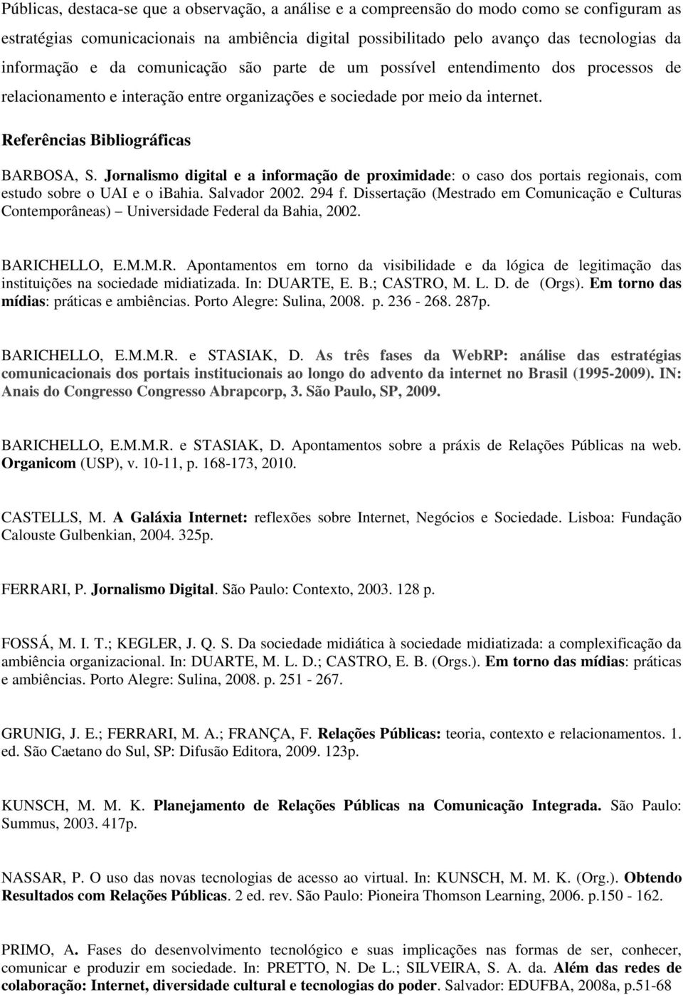 Jornalismo digital e a informação de proximidade: o caso dos portais regionais, com estudo sobre o UAI e o ibahia. Salvador 2002. 294 f.