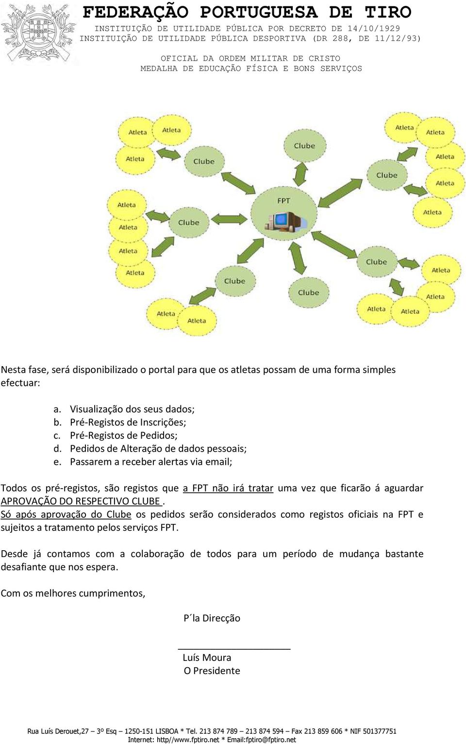 Passarem a receber alertas via email; Todos os pré-registos, são registos que a FPT não irá tratar uma vez que ficarão á aguardar APROVAÇÃO DO RESPECTIVO CLUBE.