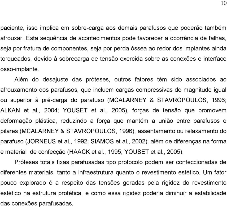 exercida sobre as conexões e interface osso-implante.