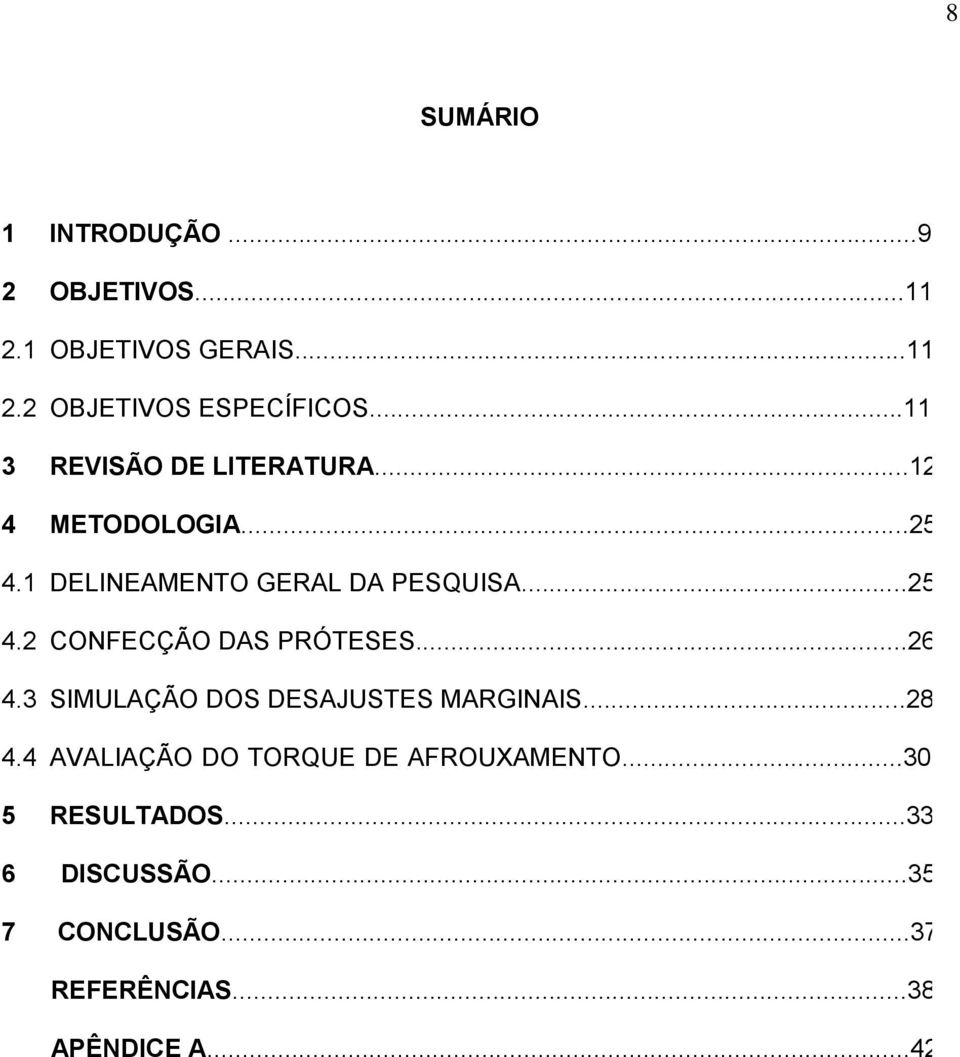 4 5 DELINEAMENTO GERAL DA PESQUISA...25 CONFECÇÃO DAS PRÓTESES.