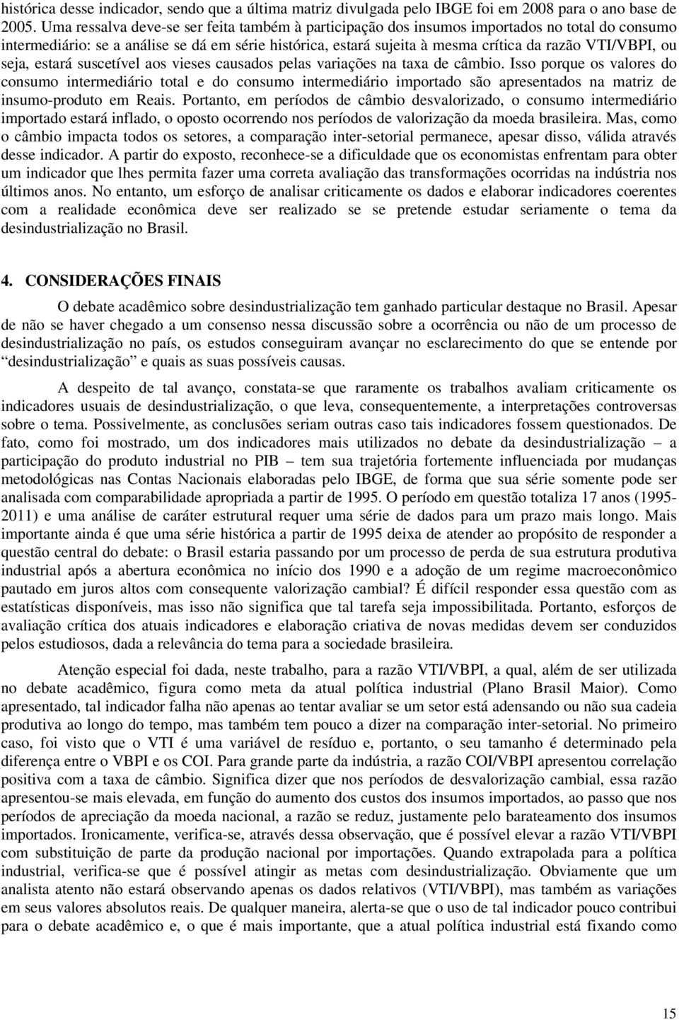 ou seja, estará suscetível aos vieses causados pelas variações na taxa de câmbio.