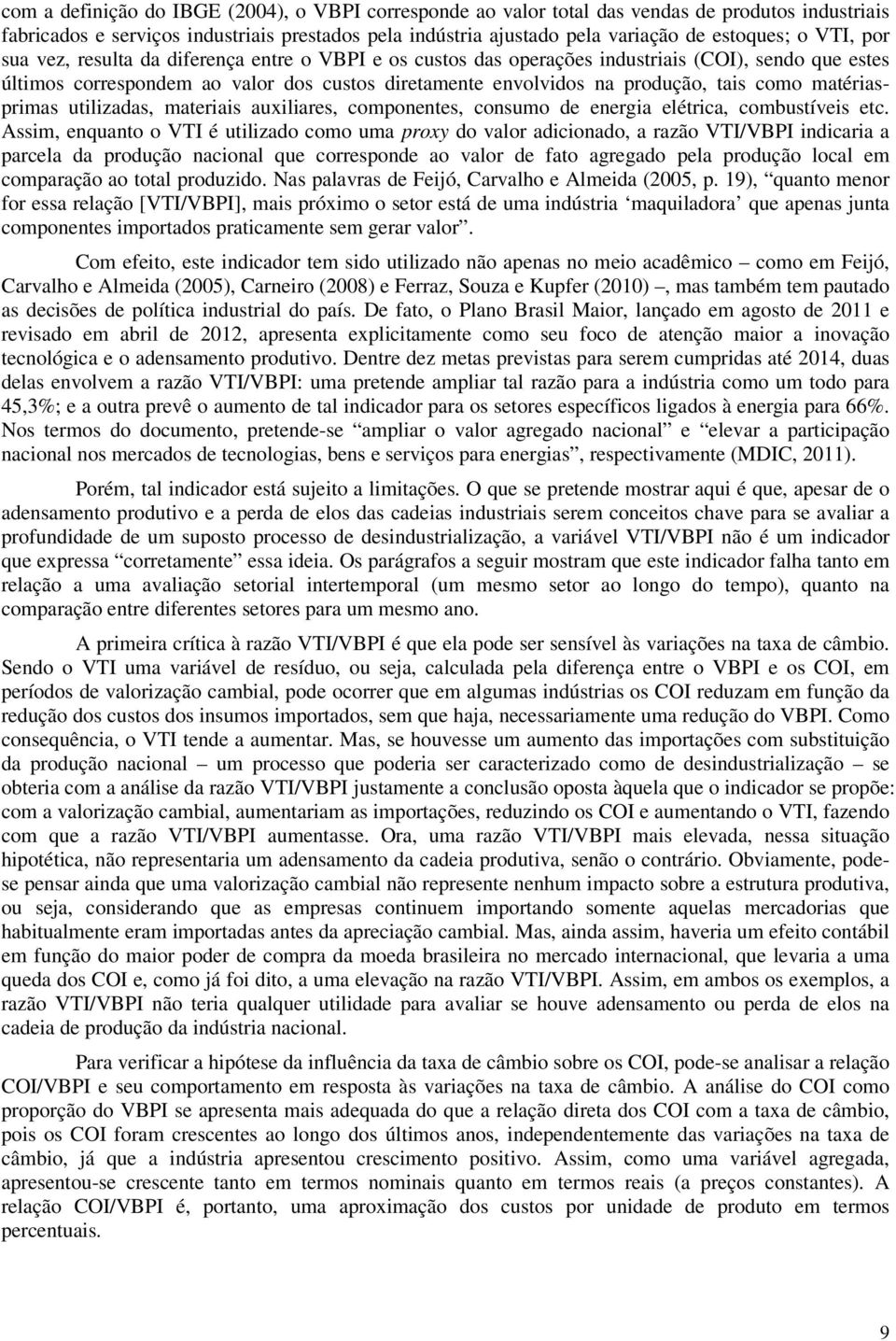 matériasprimas utilizadas, materiais auxiliares, componentes, consumo de energia elétrica, combustíveis etc.