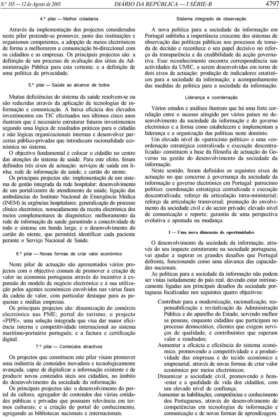 forma a melhorarem a comunicação bi-direccional com os cidadãos e as empresas.