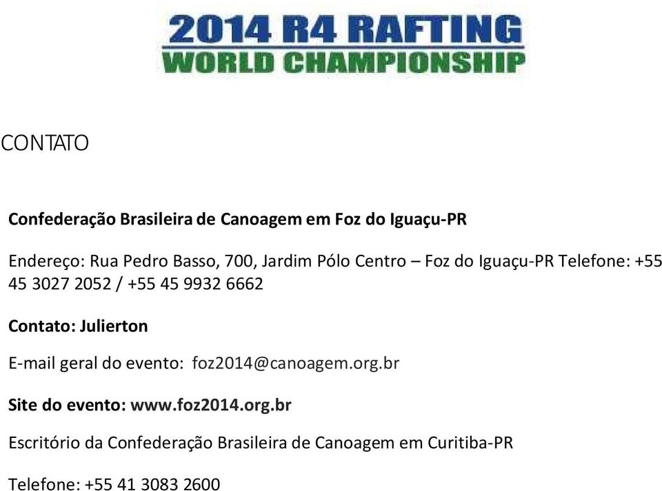 Contato: Julierton E-mail geral do evento: foz2014@canoagem.org.br Site do evento: www.