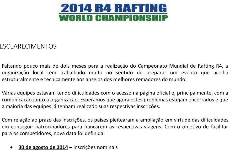 Várias equipes estavam tendo dificuldades com o acesso na página oficial e, principalmente, com a comunicação junto à organização.