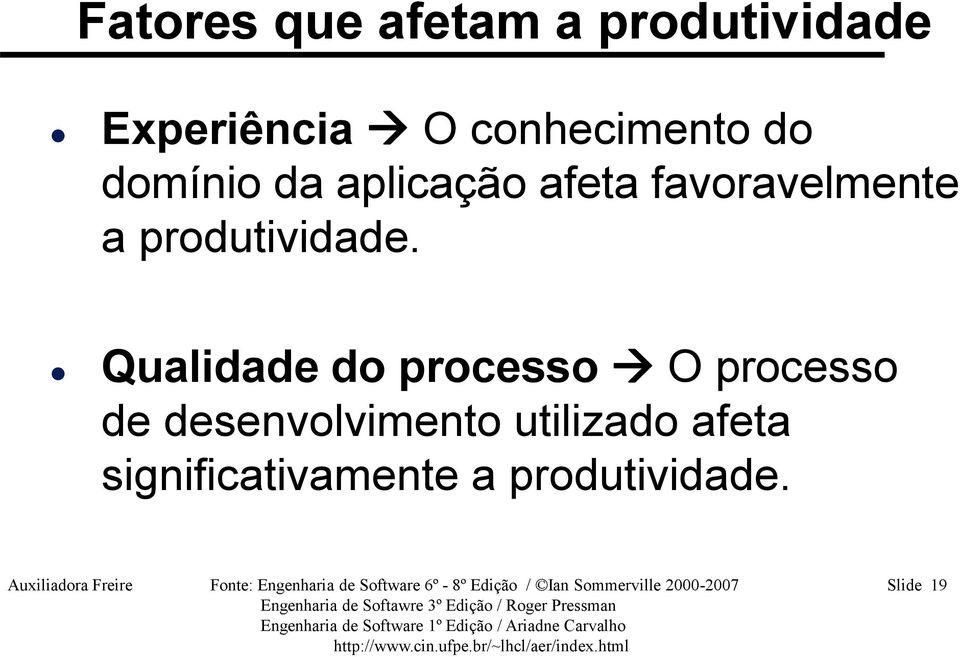 Qualidade do processo O processo de desenvolvimento utilizado afeta