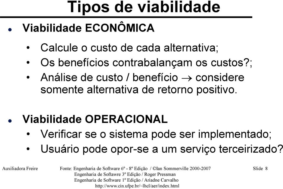 ; Análise de custo / benefício considere somente alternativa de retorno positivo.