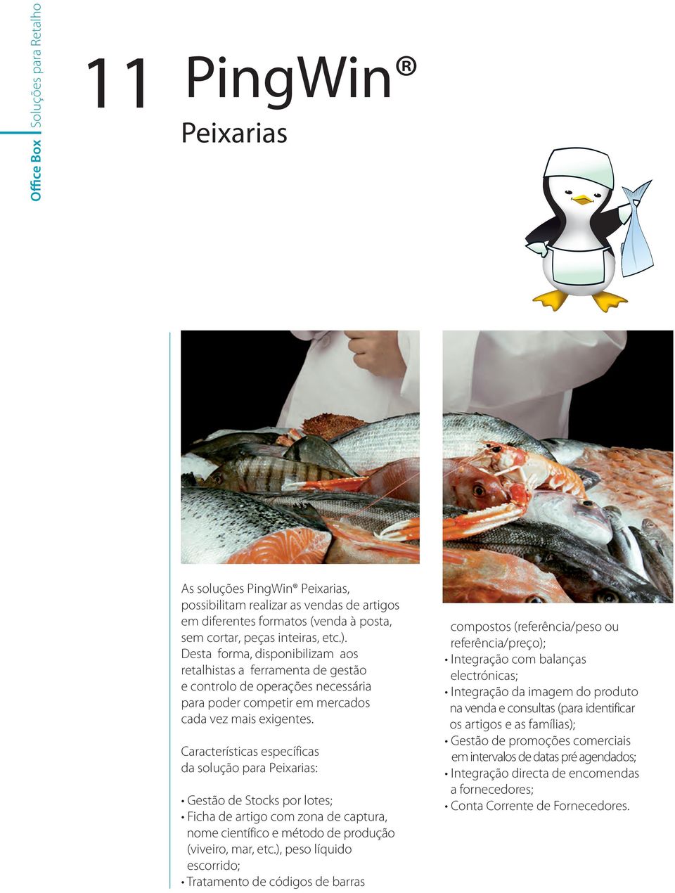 Características específicas da solução para Peixarias: Gestão de Stocks por lotes; Ficha de artigo com zona de captura, nome científico e método de produção (viveiro, mar, etc.