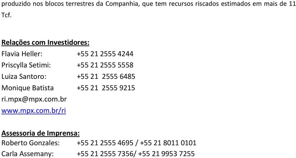 Santoro: +55 21 2555 6485 Monique Batista +55 21 2555 9215 ri.mpx@mpx.com.