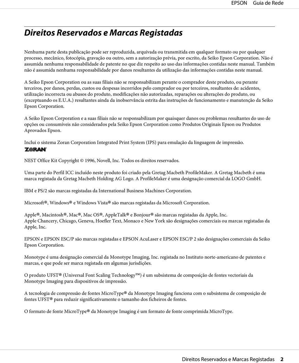 Também não é assumida nenhuma responsabilidade por danos resultantes da utilização das informações contidas neste manual.