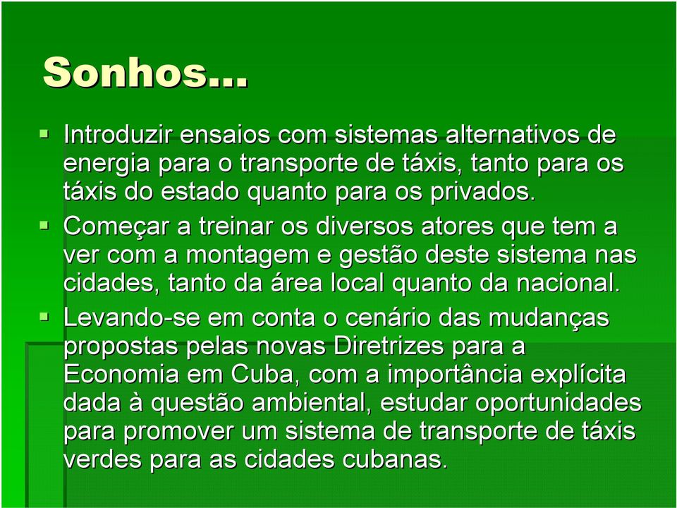 Começar a treinar os diversos atores que tem a ver com a montagem e gestão deste sistema nas cidades, tanto da área local quanto da