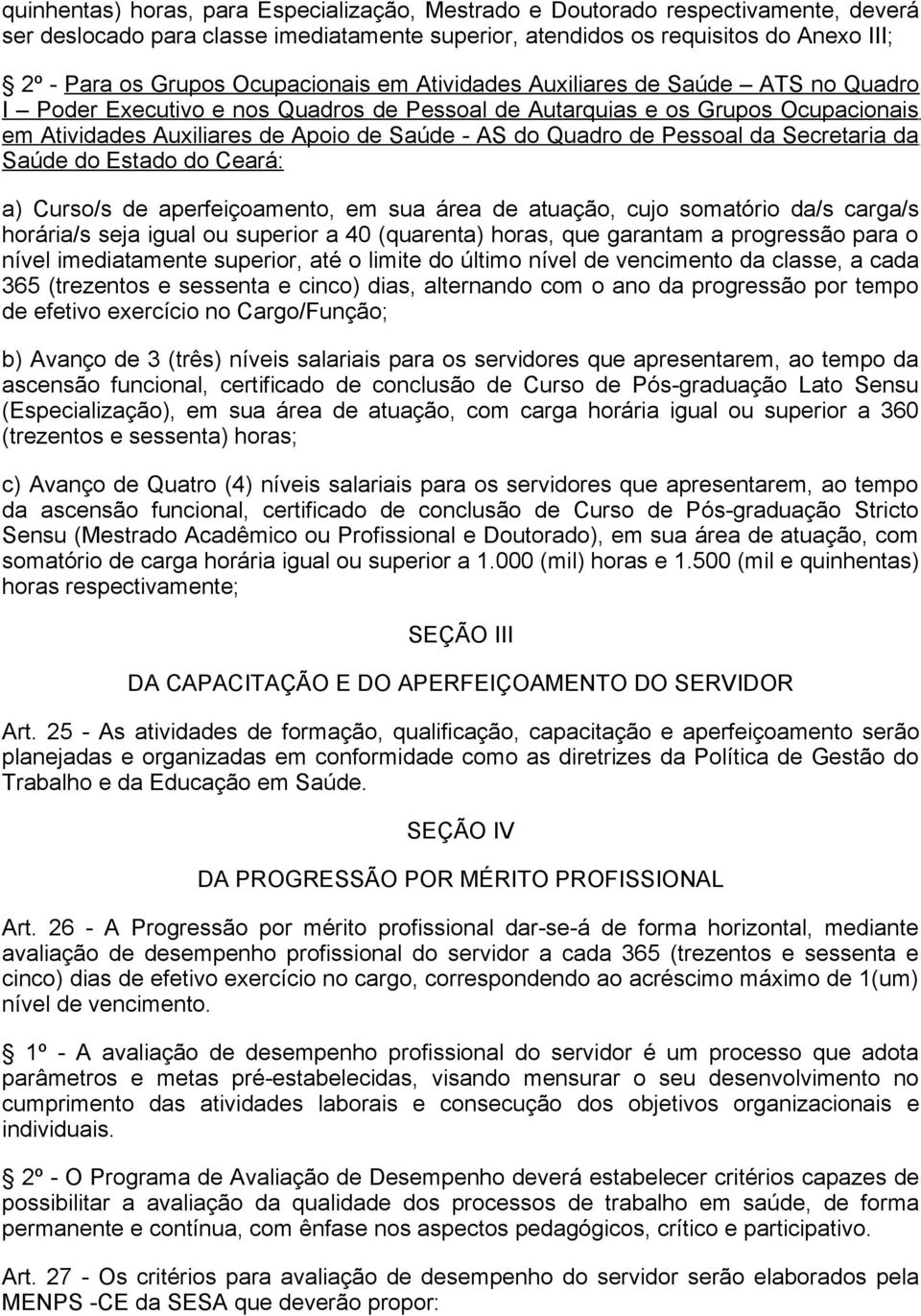 Quadro de Pessoal da Secretaria da Saúde do Estado do Ceará: a) Curso/s de aperfeiçoamento, em sua área de atuação, cujo somatório da/s carga/s horária/s seja igual ou superior a 40 (quarenta) horas,