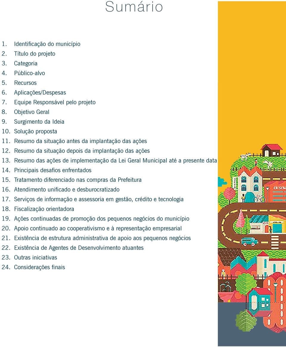 Resumo das ações de implementação da Lei Geral Municipal até a presente data 14. Principais desafios enfrentados 15. Tratamento diferenciado nas compras da Prefeitura 16.